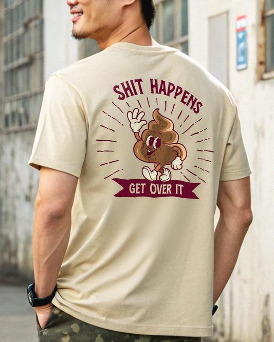 Shit Happens, Get Over It T-Shirt